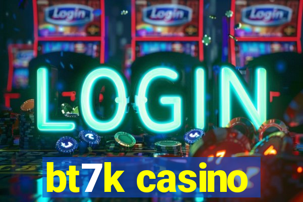 bt7k casino